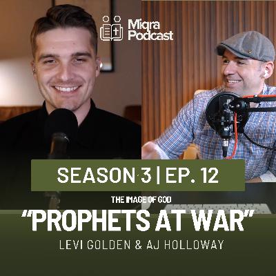 "Prophets at War | The Image of God" | Season 3 EP. 12 | AJ Holloway & Levi Golden "Prophets at War | The Image of God" | Season 3 EP. 12 | AJ Holloway & Levi Golden