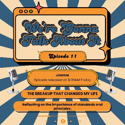 We talked about; The break up that changed my life.