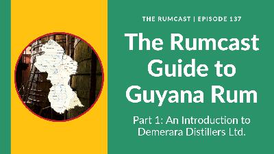 137: The Rumcast Guide to Guyana Rum (Part 1)