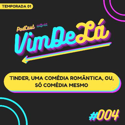 VimDeLá #004: Tinder, uma comédia romântica, ou, só comédia mesmo VimDeLá #004: Tinder, uma comédia romântica, ou, só comédia mesmo