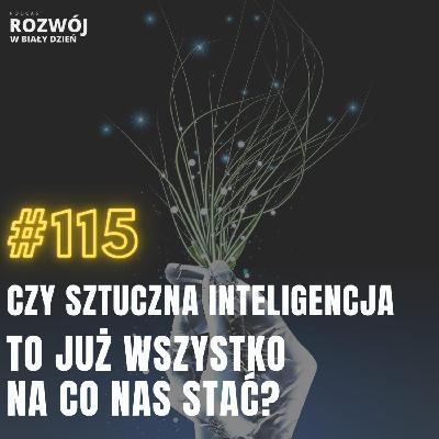Czy Sztuczna Inteligencja to już WSZYSTKO na co nas stać?