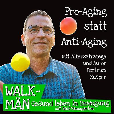 Pro-Aging statt Anti-Aging – mit Bertram Kasper