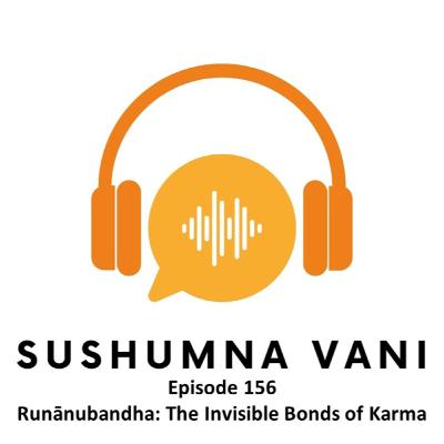 Episode 156 - Runanubanda : The Invisible Bonds of Karma Episode 156 - Runanubanda : The Invisible Bonds of Karma