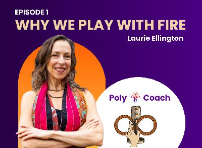 Episode 1: Why We Play With Fire | Laurie Ellington