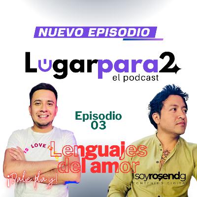 Episodio 03 - Lugar para 2 ( Los 5 Lenguajes del amor)