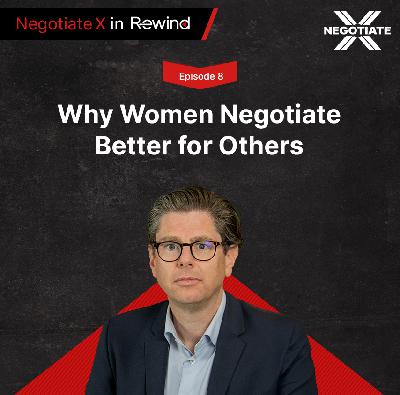 Episode 8: Why Women Negotiate Better for Others | Negotiate X in Rewind