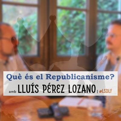 Què és el Republicanisme? amb Lluís Pérez Lozano