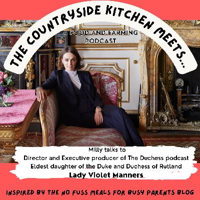 The Countryside Kitchen meets Lady Violet Manners of Belvoir Castle