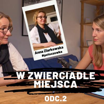 W zwierciadle miejsca. Rozmowa z Anną Ziarkowską w Potoczówce #2