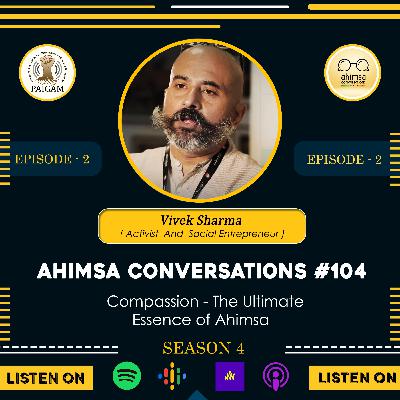 Vivek Sharma - Compassion - The Ultimate Essence of Ahimsa