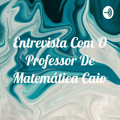 Essa é uma entrevista feita com um professor de matemática da rede pública de Campo Grande,MS