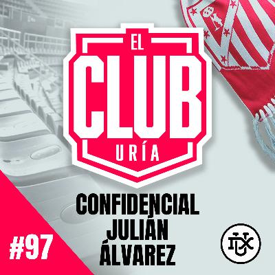 CONFIDENCIAL JULIÁN ÁLVAREZ | Club Uría #97 CONFIDENCIAL JULIÁN ÁLVAREZ | Club Uría #97