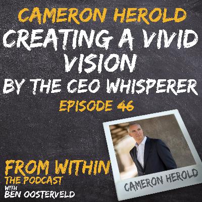 46: Creating a Vivid Vision by the CEO Whisperer - Cameron Herold 46: Creating a Vivid Vision by the CEO Whisperer - Cameron Herold