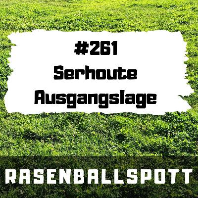 Rasenballspott #261 - Serhoute Ausgangslage