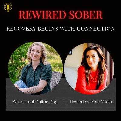 EP 30: Recovery Begins With Connection - with Leah Fulton-Eng