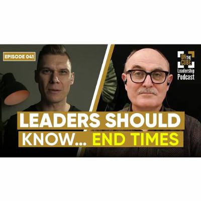 Leaders Should Know..End Times|On the CUBE Leadership Podcast 041 |Craig O'Sullivan & Dr Rod St Hill