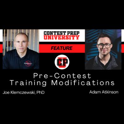 CONTEST PREP UNIVERSITY FEATURE - Pre-Contest Training Modifications