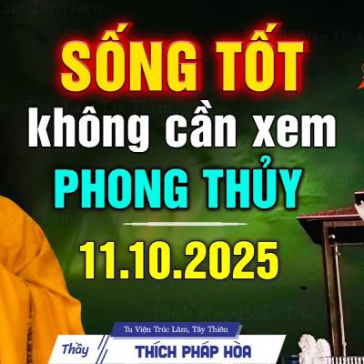Sống có đức không cần coi phong thủy - Thầy Thích Pháp Hòa (mới 2025)