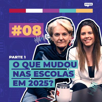 #08 / O que mudou nas escolas em 2025? - com Valdenice Minatel & Cláudia Sartoris - PARTE 1