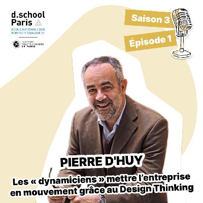 Pierre D'huy : Les « dynamiciens » mettre l’entreprise en mouvement grâce au Design Thinking Pierre D'huy : Les « dynamiciens » mettre l’entreprise en mouvement grâce au Design Thinking