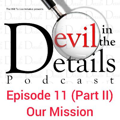 Our Mission - Episode 11 (Part II) - Devil In The Details Podcast