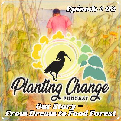 Our Story – From Dream to Food Forest Our Story – From Dream to Food Forest