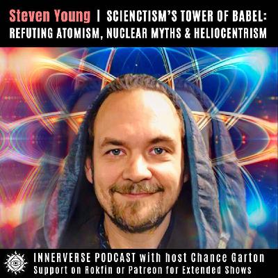 Steven Young (Hedflux) | Scientism's Tower of Babel: Refuting Atomism, Nuclear Myth & Heliocentrism