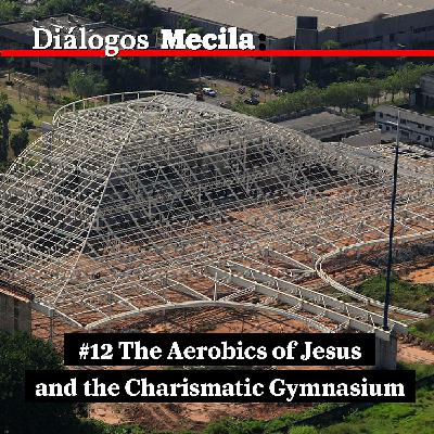 #12 The Aerobics of Jesus and the Charismatic Gymnasium: An Interview with Maria José de Abreu