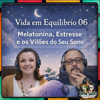 EntreGeeks Podcast Ep# 149: Vida em Equilibrio 06 – Melatonina, Estresse e os Vilões do Seu Sono EntreGeeks Podcast Ep# 149: Vida em Equilibrio 06 – Melatonina, Estresse e os Vilões do Seu Sono