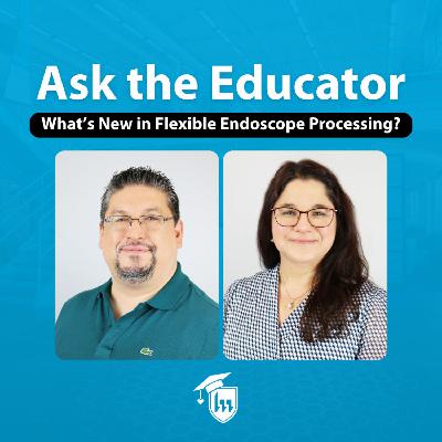 Episode 149. What’s New in Flexible Endoscope Processing?