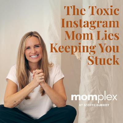 The Toxic Instagram Mom Lies keeping you STUCK The Toxic Instagram Mom Lies keeping you STUCK
