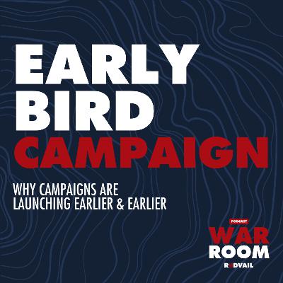Early Bird Campaign: Why Political Campaigns are Launching Earlier & Earlier