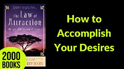 414[Success Mindset] How to Accomplish Your Desires | The Law Of Attraction - Abraham Hicks, Esther Hicks and Jerry Hicks