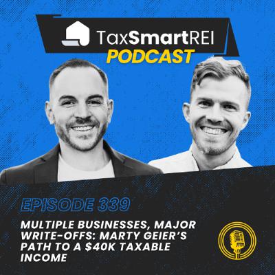 339. Multiple Businesses, Major Write-Offs: Marty Geier’s Path to a $40K Taxable Income