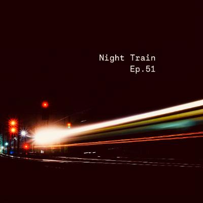 Night Train Ep.51
