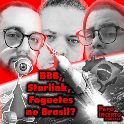BBB, Starlink e Foguetes no Brasil.