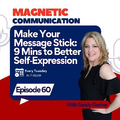 Make Your Message Stick - 9 Minutes to Better Self Expression Make Your Message Stick - 9 Minutes to Better Self Expression