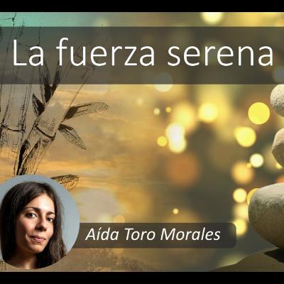 La fuerza serena del Tao. Aída Toro Morales La fuerza serena del Tao. Aída Toro Morales