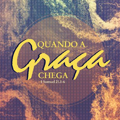 Quando a Graça Chega