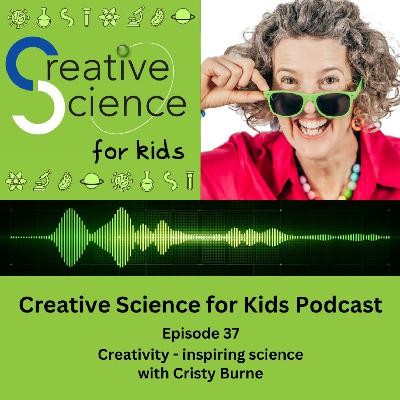 Creativity – inspiring science with Cristy Burne