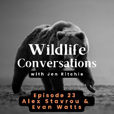 Episode 23: Wildlife Conversations with Alex Stavrou & Evan Watts Episode 23: Wildlife Conversations with Alex Stavrou & Evan Watts