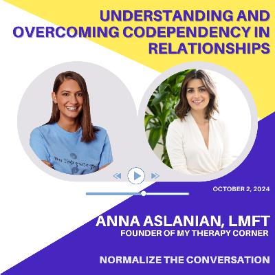 Understanding and Overcoming Codependency in Relationships with Anna Aslanian