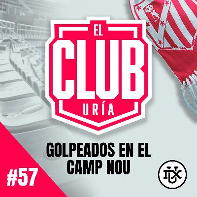 GOLPEADOS EN EL CAMP NOU | Club Uría #57 GOLPEADOS EN EL CAMP NOU | Club Uría #57