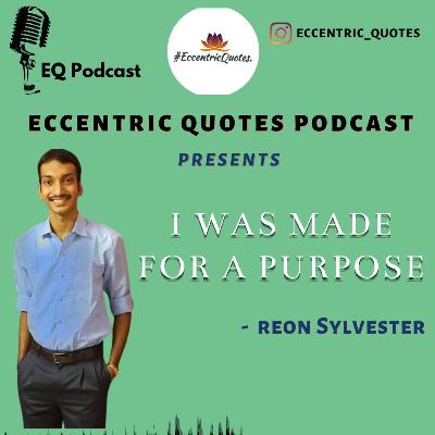I WAS MADE FOR A PURPOSE| REON SYLVESTER| ECCENTRIC PODCAST