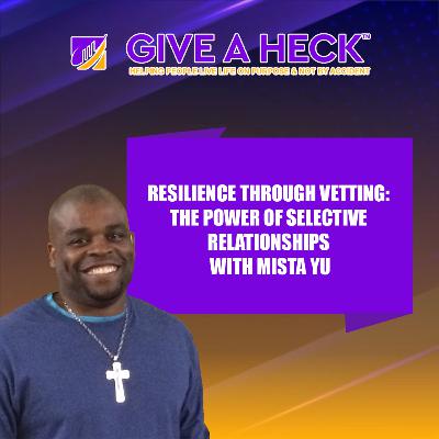 Resilience Through Vetting: The Power of Selective Relationships with Mista Yu Resilience Through Vetting: The Power of Selective Relationships with Mista Yu