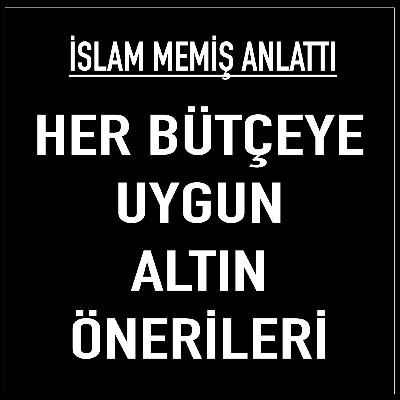 İslam Memiş'ten her bütçeye uygun altın önerileri