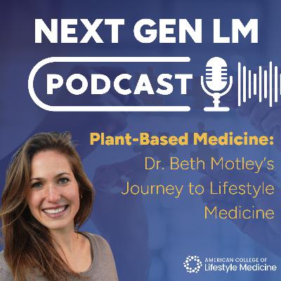 Plant-Based Medicine: Dr. Beth Motley’s Journey to Lifestyle Medicine