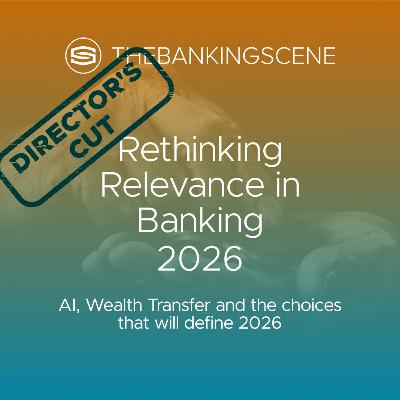 Rethinking Relevance in Banking: AI, Wealth Transfer and the Choices That Will Define 2026 Rethinking Relevance in Banking: AI, Wealth Transfer and the Choices That Will Define 2026
