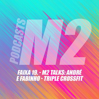 M2Podcast.19 - M2 Talks: André e Fabinho - Triple CrossFit