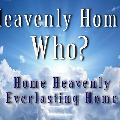 Home Heavenly Everlasting Home Home Heavenly Everlasting Home